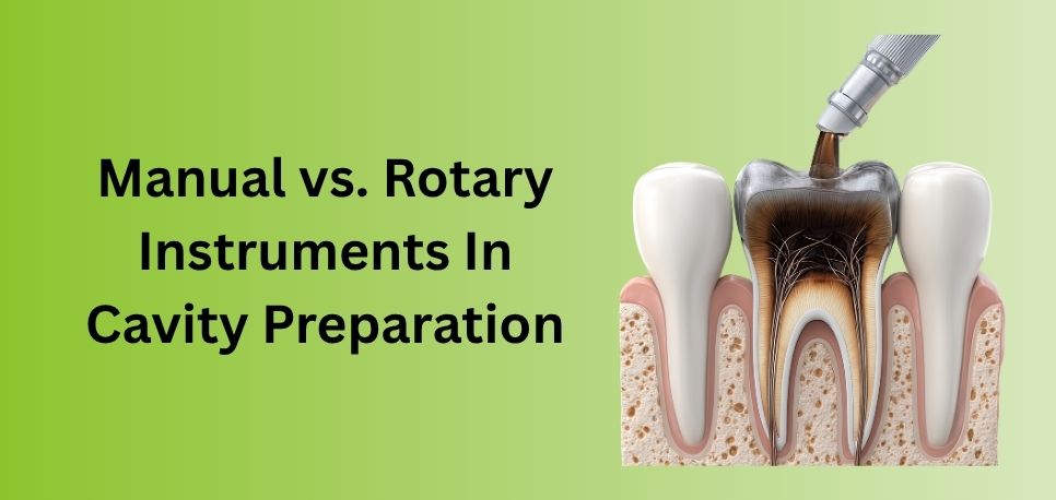 Manual vs Rotary Instruments In Cavity Preparation